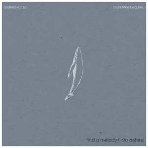 3000x3000px_Find a Melody (Into Ashes)_Andrea Vanzo, Marianne Beaulieu